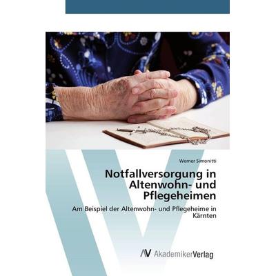 Notfallversorgung in Altenwohn- und Pflegeheimen, Taschenbuch von Werner Simonitti, AV Akademikerverlag, 978-3-639-84287-6