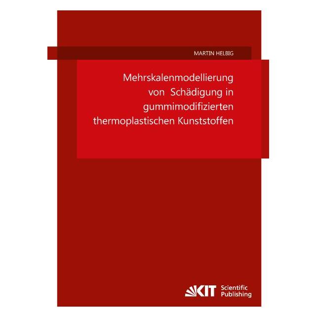 KIT Scientific Publishing Mehrskalenmodellierung von Schädigung in gummimodifizierten thermoplastischen Kunststoffen (Deutsch, Softcover, Martin Helbig) (55981162)