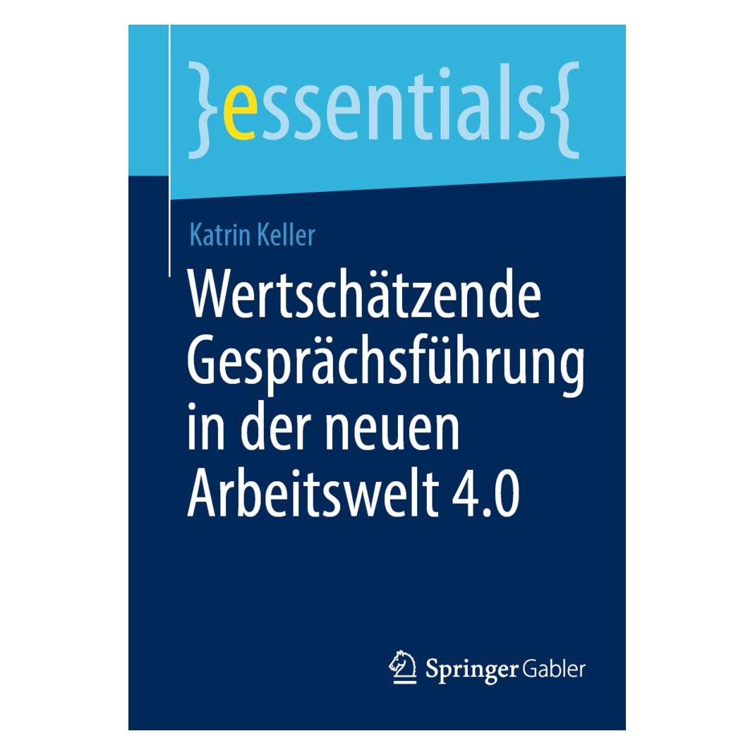 Springer Wertschätzende Gesprächsführung in der neuen Arbeitswelt 4.0 (Deutsch, Softcover, Katrin Keller) (40236248)