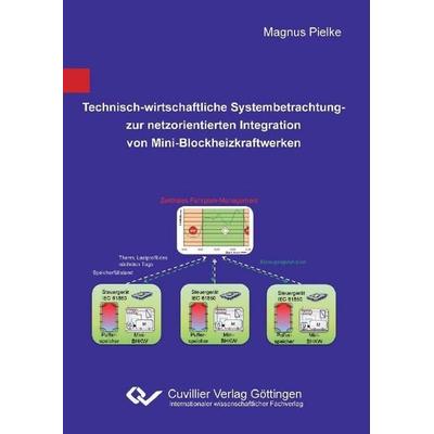 Technisch-wirtschaftliche Systembetrachtung zur netzorientierten Integration von Mini-Blockheizkraftwerken, Taschenbuch von Magnus Pielke, Cuvillier