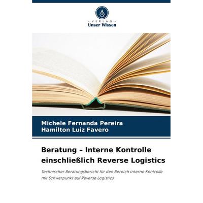 Beratung - Interne Kontrolle einschließlich Reverse Logistics, Taschenbuch von Michele Fernanda Pereira,Hamilton Luiz Favero, Verlag Unser Wissen,