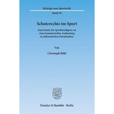Schutzrechte im Sport., Taschenbuch von Christoph Röhl, Duncker & Humblot, 978-3-428-13763-3