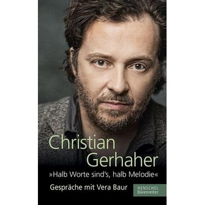 Halb Worte sind's; halb Melodie, Gebundene Ausgabe von Christian Gerhaher,Vera Baur, Henschel Verlag in E. A. Seemann Henschel GmbH & Co. KG,