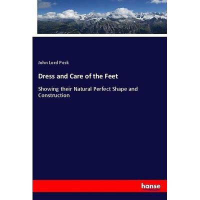 Dress and Care of the Feet, Taschenbuch von John Lord Peck, Hansebooks, 978-3-337-52432-6