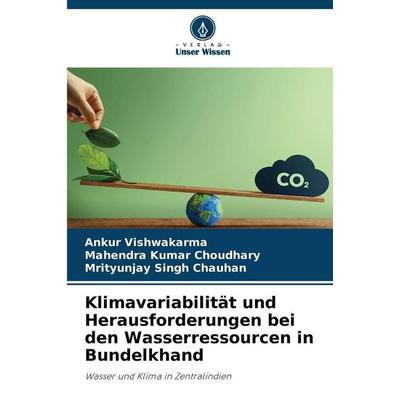 Klimavariabilität und Herausforderungen bei den Wasserressourcen in Bundelkhand, Taschenbuch von Ankur Vishwakarma,Mahendra Kumar Choudhary,Mrityunjay