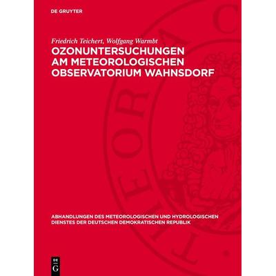 Ozonuntersuchungen am Meteorologischen Observatorium Wahnsdorf, Gebundene Ausgabe von Friedrich Teichert,Wolfgang Warmbt, De Gruyter,