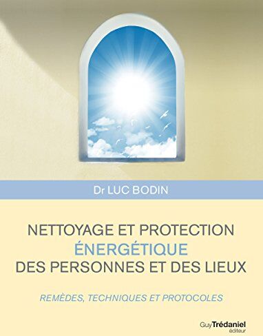 Luc Bodin - Nettoyage et protection énergétique des personnes et des lieux : remèdes, techniques et protocoles - Preis vom 13.10.2026 11:25:28 h