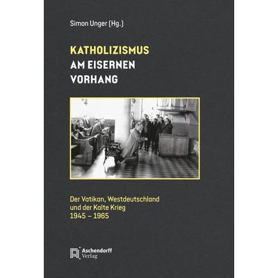 Katholizismus am Eisernen Vorhang, Paperback von Simon Unger, Aschendorff, 978-3-402-24978-9