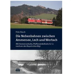 Die Nebenbahnen zwischen Ammersee, Lech und Wertach, Sachbücher von Peter Rasch