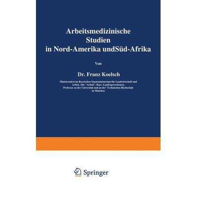 Arbeitsmedizinische Studien in Nord-Amerika und Süd-Afrika, Taschenbuch von Franz Koelsch, Springer Berlin, 978-3-642-93788-0