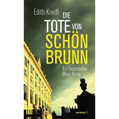 Die Tote von Schönbrunn, Taschenbuch von Edith Kneifl, Haymon Verlag, 978-3-85218-950-5
