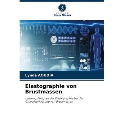 Elastographie von Brustmassen, Taschenbuch von Lynda Aoudia, Verlag Unser Wissen, 978-620-8-57062-0