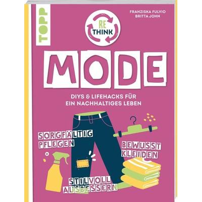 Rethink Mode. Bewusst kleiden, sorgfältig pflegen, stilvoll ausbessern., Taschenbuch von Franziska Fulvio,Britta John, Frechverlag GmbH,