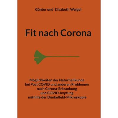 Fit nach Corona, Gebundene Ausgabe von Günter Weigel,Elisabeth Weigel, BoD – Books on Demand, 978-3-7583-6552-2
