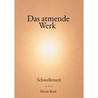 Das Atmende Werk, Taschenbuch von Nicole Bruss, BoD – Books on Demand, 978-3-696-71285-3