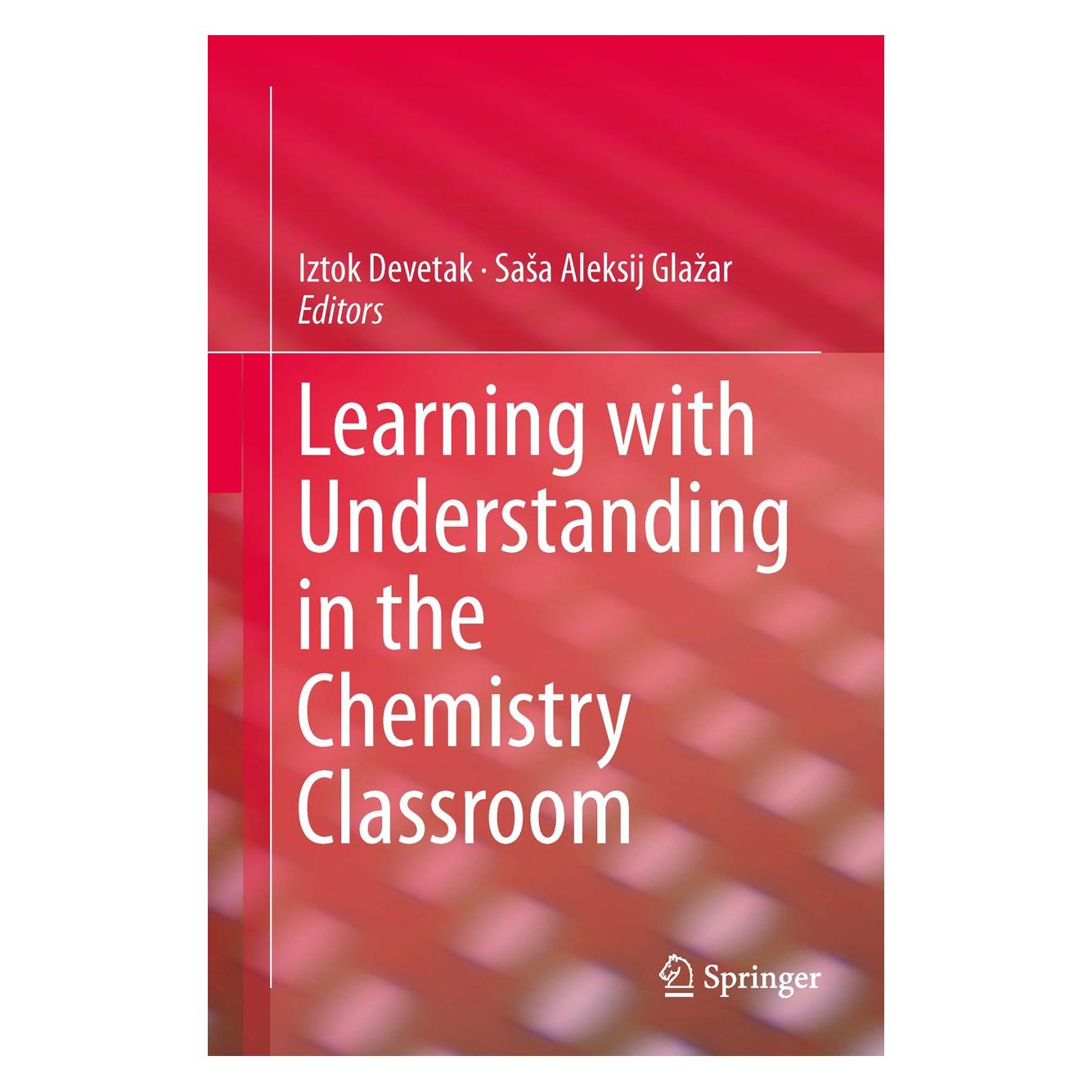 Springer Learning with Understanding in the Chemistry Classroom (Englisch, Hardcover, Iztok Devetak, Saša Aleksij Glažar) (9789400743656)