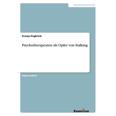Psychotherapeuten als Opfer von Stalking, Taschenbuch von Svenja Engbrink, GRIN, 978-3-86943-376-9