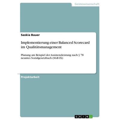 Implementierung einer Balanced Scorecard im Qualitätsmanagement, Taschenbuch von Saskia Bauer, GRIN, 978-3-389-18606-0