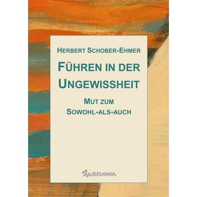 Führen in der Ungewissheit, Taschenbuch von Herbert Schober-Ehmer, Buchschmiede, 978-3-99070-929-0