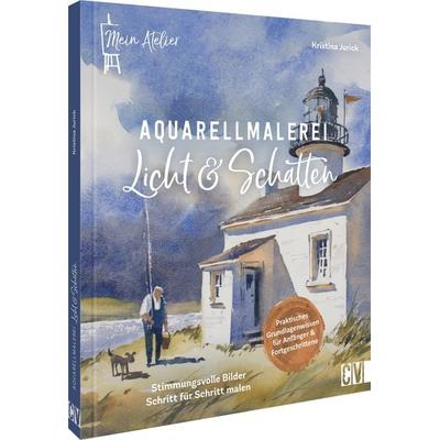 Mein Atelier Aquarellmalerei Licht & Schatten, Gebundene Ausgabe von Kristina Jurick, Christophorus, 978-3-86230-466-0