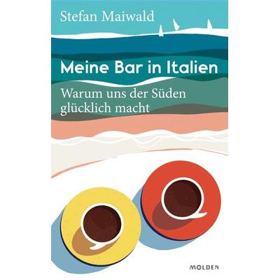 Meine Bar in Italien, Gebundene Ausgabe von Stefan Maiwald, Molden Verlag in Verlagsgruppe Styria GmbH & Co. KG