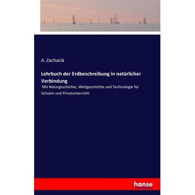 Lehrbuch der Erdbeschreibung in natürlicher Verbindung, Taschenbuch von A. Zachariä, Hansebooks, 978-3-7428-0322-1