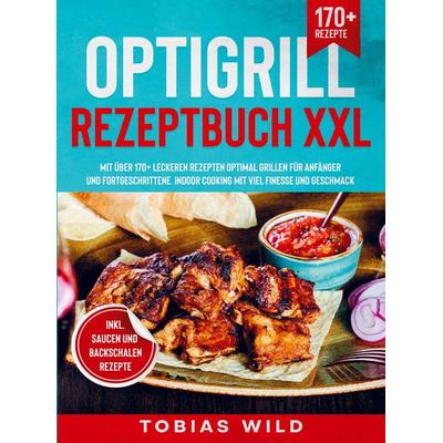 Optigrill Rezeptbuch XXL, Taschenbuch von Tobias Wild, Bookmundo, 978-94-037-1831-6