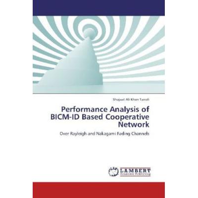 Tanoli, S: Performance Analysis of BICM-ID Based Cooperative, Taschenbuch von Shujaat Ali Khan Tanoli, LAP LAMBERT Academic Publishing,