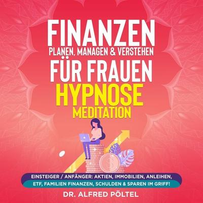 Finanzen planen, managen & verstehen für Frauen - Hypnose / Meditation - Alfred Pöltel, Audio, 9783986468637