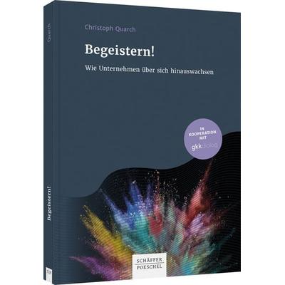 Begeistern!, Gebundene Ausgabe von Christoph Quarch, Schäffer-Poeschel, 978-3-7910-5098-0