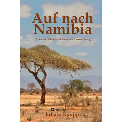Auf nach Namibia, Gebundene Ausgabe von Erhard Kaupp, Tredition, 978-3-7439-1195-6