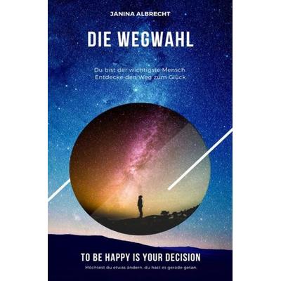 Die Wegwahl, Taschenbuch von Janina Albrecht, Epubli, 978-3-7529-5570-5