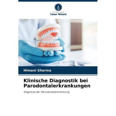 Klinische Diagnostik bei Parodontalerkrankungen, Taschenbuch von Himani Sharma, Verlag Unser Wissen, 978-620-7-61682-4