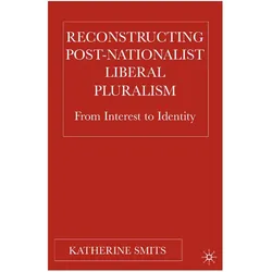 Reconstructing Post-Nationalist Liberal Pluralism, Fachbücher von K. Smits