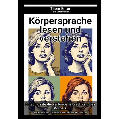 Körpersprache lesen und verstehen, Taschenbuch von Them Entor, Epubli, 978-3-7584-4432-6