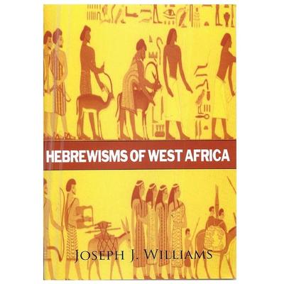 Hebrewisms of West Africa, Taschenbuch von Joseph J. Williams, Lushena Books, 978-1-63182-591-0