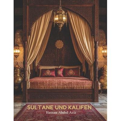 Sultane & Kalifen, Taschenbuch von Hassan Abdul Aziz, Independently Published