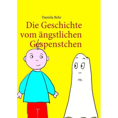 Die Geschichte vom ängstlichen Gespenstchen, Taschenbuch von Daniela Behr, BoD – Books on Demand, 978-3-8370-0067-2