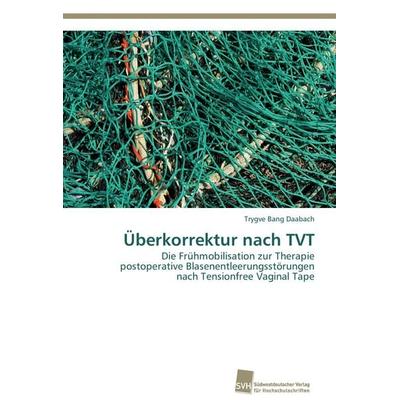 Überkorrektur nach TVT, Taschenbuch von Trygve Bang Daabach, Südwestdeutscher Verlag für Hochschulschriften, 978-3-8381-3299-0