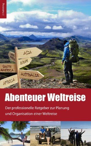 Jeannette Zeuner - Abenteuer Weltreise - Erfüll dir deinen Traum!: Der professionelle Ratgeber zur Planung und Organisation einer Weltreise - Preis vom 14.10.2026 23:07:16 h