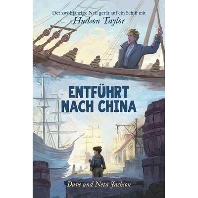 Entführt nach China (Hudson Taylor), Taschenbuch von Dave & Neta Jackson, Christliche Literaturverbreitung, 978-3-86699-572-7