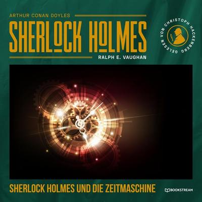 Sherlock Holmes und die Zeitmaschine - Arthur Conan Doyle,Ralph E. Vaughan, Audio, 9783991093930