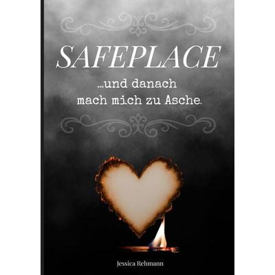 Safeplace ...und danach mach mich zu Asche, Taschenbuch von Jessica Rehmann, BoD – Books on Demand, 978-3-695-13285-0