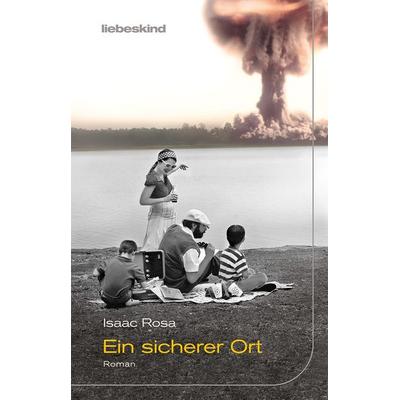 Ein sicherer Ort, Gebundene Ausgabe von Isaac Rosa, Liebeskind