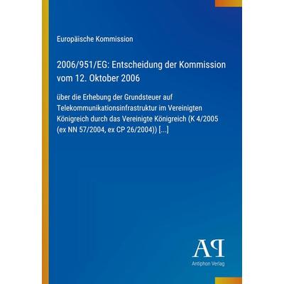 2006/951/EG: Entscheidung der Kommission vom 12. Oktober 2006, Taschenbuch von Europäische Kommission, Antiphon Verlag, 978-3-387-70120-3