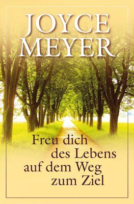 Joyce Meyer - Meyer, J: Freu dich des Lebens auf dem Weg zum Ziel - Preis vom 13.10.2026 19:28:25 h