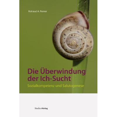Die Überwindung der Ich-Sucht, Paperback von Rotraud P. Perner, Studien Verlag, 978-3-7065-4720-8