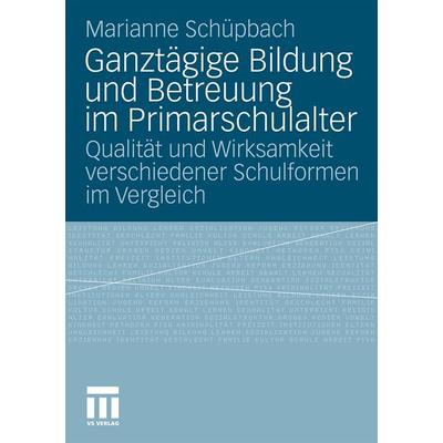 Ganztägige Bildung und Betreuung im Primarschulalter, Taschenbuch von Marianne Schuepbach, VS Verlag für Sozialwissenschaften, 978-3-531-17262-0