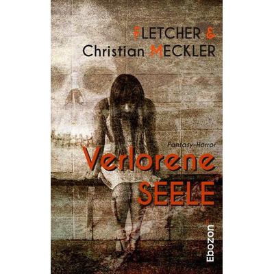 Verlorene Seele, Taschenbuch von Christian Meckler,Fletcher, Ebozon Verlag, 978-3-95963-597-4