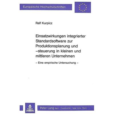 Einsatzwirkungen integrierter Standardsoftware zur Produktionsplanung und -steuerung in kleinen und mittleren Unternehmen, Taschenbuch von Ralf